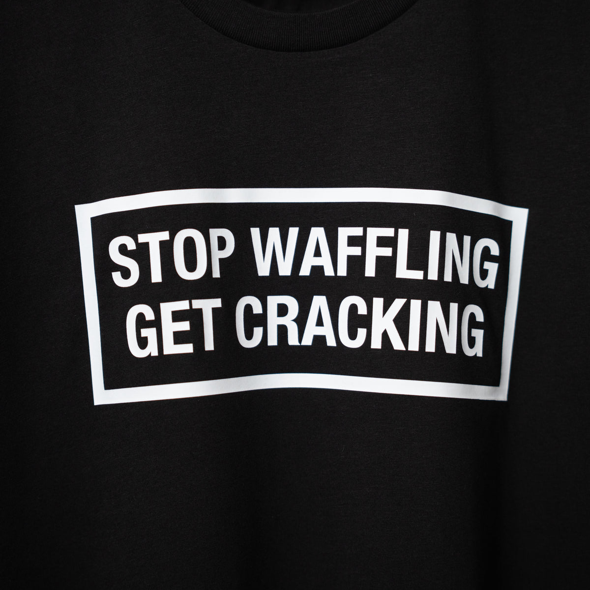 Stop Waffling Get Cracking T-Shirt – Flawless & Beyond