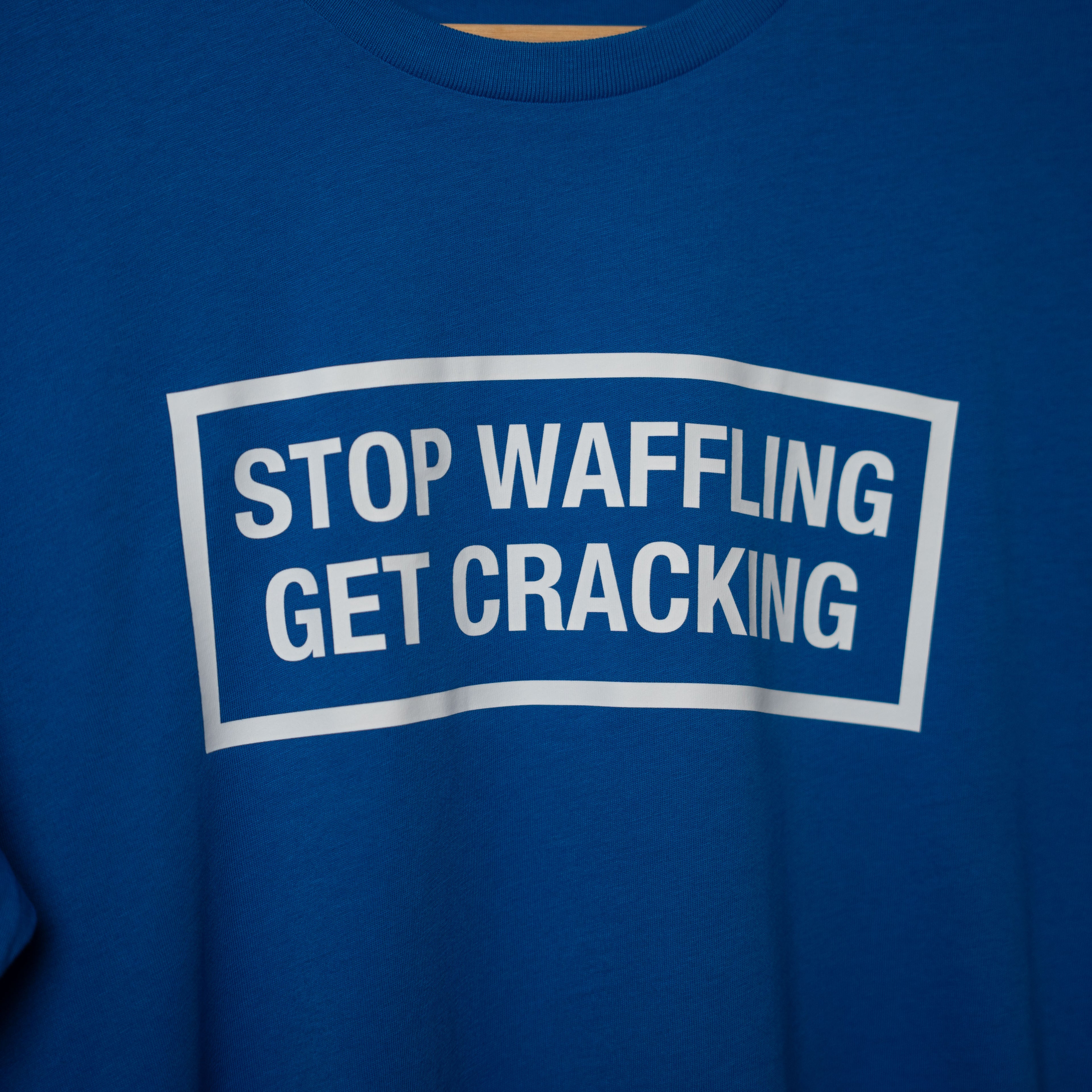 Stop Waffling Get Cracking T-Shirt
